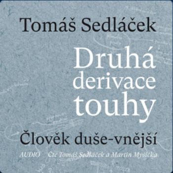 Druhá derivace touhy 1: Člověk duše-vnější - Tomáš Sedláček, Martin Myšička - audiokniha