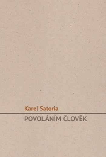 Povoláním člověk - Karel Satoria