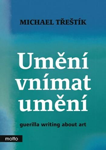 Umění vnímat umění - Michael Třeštík