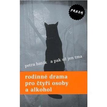 A pak už jen tma: Rodinné drama pro čtyři osoby a alkohol. (80-85935-88-0)