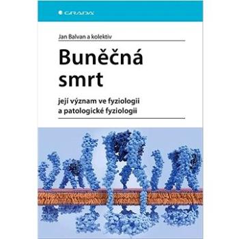 Buněčná smrt: Její význam ve fyziologii a patologické fyziologii (978-80-271-1260-9)