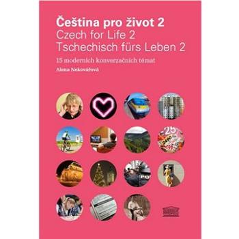 Čeština pro život 2 / Czech for Life 2 / Tschechisch fürs Leben 2: 15 moderních konverzačních témat (978-80-87481-52-3)