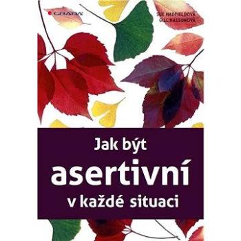 Jak být asertivní v každé situaci (978-80-247-4269-4)