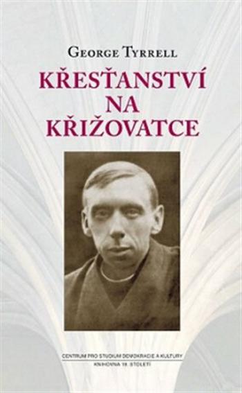 Křesťanství na křižovatce - George Tyrrell