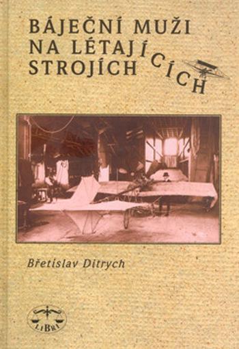 Báječní muži na létajících strojích - Břetislav Ditrych