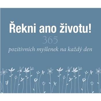 Řekni ano životu!: 365 pozitivních myšlenek na každý den (978-80-276-0220-9)