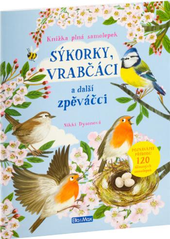 Sýkorky, vrabčáci a další zpěváčci - Kniha samolepek - Nikki Dysonová