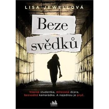 Beze svědků: Vzorná studentka, milovaná dcera, bezvadná kamarádka. A najednou je pryč. (978-80-247-2730-1)