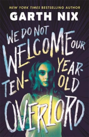 We Do Not Welcome Our Ten-Year-Old Overlord - Garth Nix