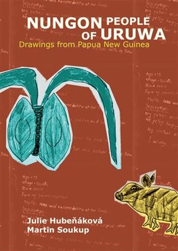 Nungon People of Uruwa - Drawings from Papua New Guinea - Martin Soukup, Julie Hubeňáková