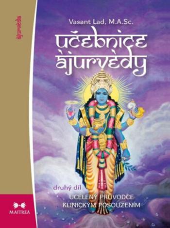 Učebnice ájurvédy II. - Ucelený průvodce klinickým posouzením - Vasant Dattatray Lad