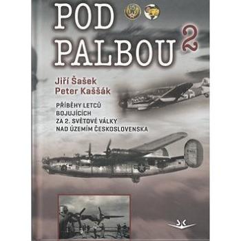 Pod palbou 2: Příběhy letců bojujících za 2. světové války nad územím Československa (978-80-87567-58-6)