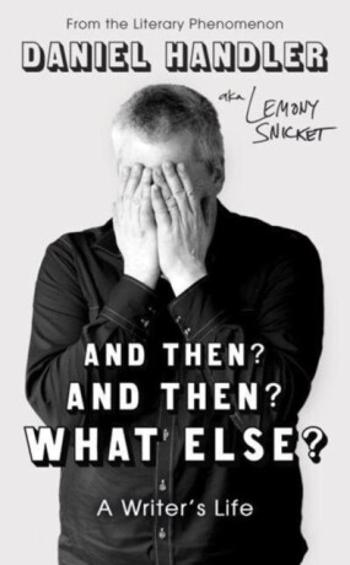 And Then? And Then? What Else? - Lemony Snicket, Daniel Handler