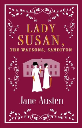 Lady Susan, The Watsons, Sanditon - Jane Austenová