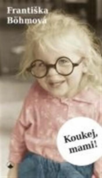 Koukej, mami! - Františka Bohmová