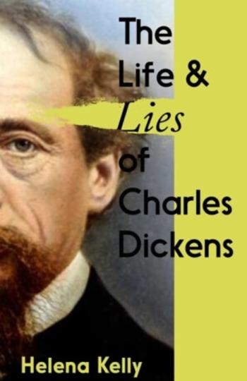 The Life and Lies of Charles Dickens - Helena Kelly