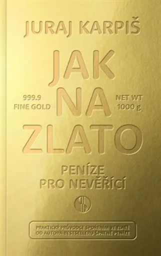 Jak na zlato - Peníze pro nevěřící - Karpiš Juraj
