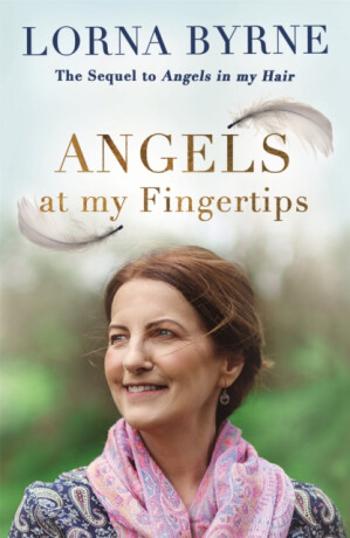 Angels at My Fingertips: The sequel to Angels in My Hair - Lorna Byrneová