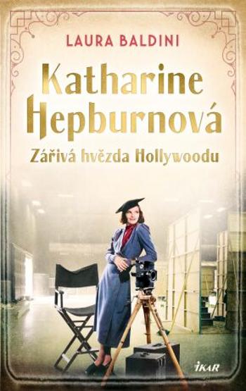 Katharine Hepburnová  – Zářivá hvězda Hollywoodu - Laura Baldini - e-kniha