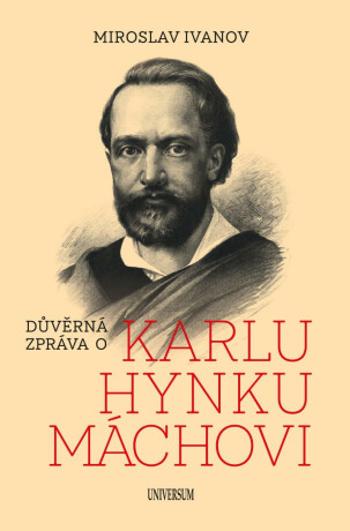 Důvěrná zpráva o Karlu Hynku Máchovi - Miroslav Ivanov