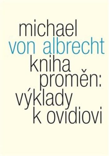 Kniha proměn: výklady k Ovidiovi - Michael von Albrecht