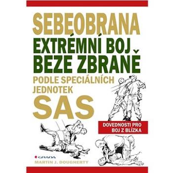 Sebeobrana: Extrémní boj beze zbraně podle speciálních jednotek SAS (978-80-271-3443-4)