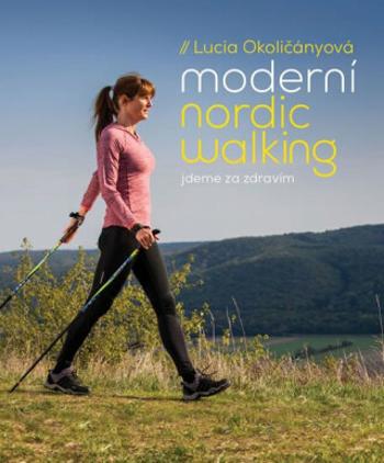 Moderní nordic walking - Lucia Okoličányová