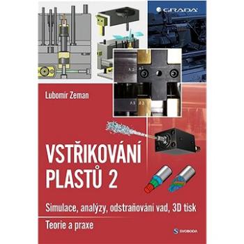 Vstřikování plastů 2: simulace, analýzy, odstraňování vad, 3D tisk - teorie a praxe (978-80-271-1294-4)