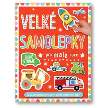 Velké samolepky pro malé ruce Silné stroje (978-80-256-3299-4)