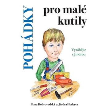 Pohádky pro malé kutily: Vyrábějte s Jindrou (978-80-7568-483-7)