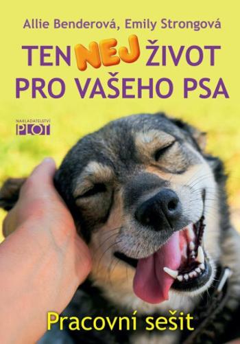 Ten nej život pro vašeho psa - pracovní sešit - Allie Benderová, Emily Strongová