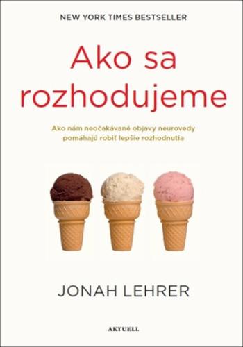 Ako sa rozhodujeme - Jonah Lehrer