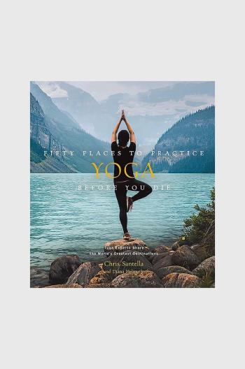 Knížka Fifty Places to Practice Yoga Before You Die by Chris Santella, DC Helmuth, English