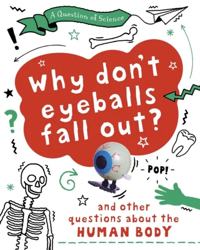 A Question of Science: Why Don't Your Eyeballs Fall Out? And Other Questions about the Human Body - Anna Claybourneová