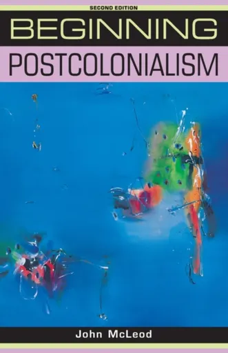 Beginning Postcolonialism - John McLeod