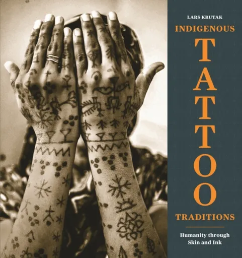 Indigenous Tattoo Traditions - Lars Krutak