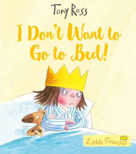 I Don't Want to Go to Bed! - Tony Ross