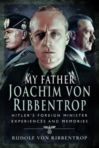 My Father Joachim von Ribbentrop - Rudolf von Ribbentrop