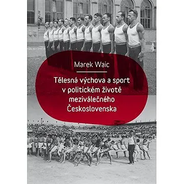 Tělesná výchova a sport v politickém životě meziválečného Československa (9788024639666)