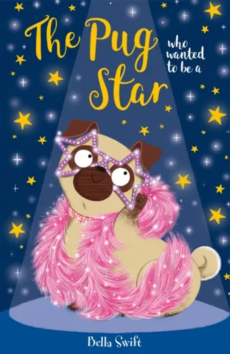The Pug who wanted to be a Star - Bella Swift