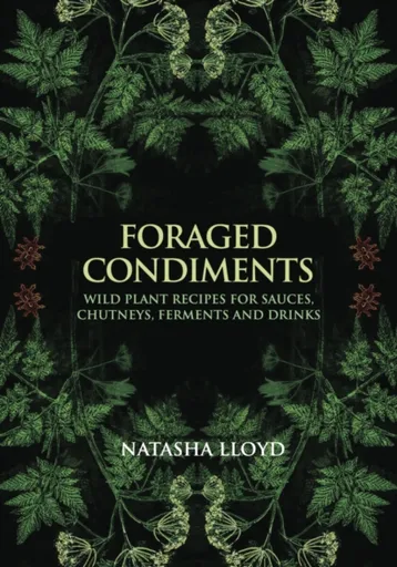 Foraged Condiments - Natasha Lloyd