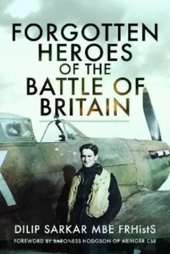 Forgotten Heroes of the Battle of Britain - Dilip Sarkar