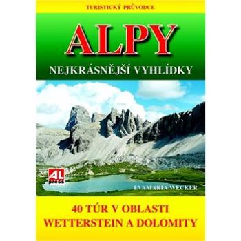 Alpy Nejkrásnější vyhlídky: 40 túr v oblasti Weetterstein a Dolomity (978-80-7466-189-1)