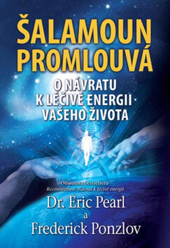 Šalamoun promlouvá - O návratu k léčivé energii vašeho života - Eric Pearl, Frederick Ponzlov