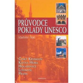 Průvodce poklady UNESCO: Český Krumlov, Kutná Hora, Holašovice, Litomyšl, Praha (80-7336-307-0)