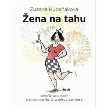 Žena na tahu: Odpovědi na otázky o smyslu mateřství, vesmíru a tak vůbec (978-80-249-3731-1)