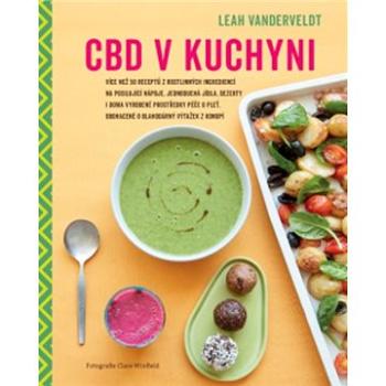 CBD v kuchyni: Více než 50 receptů z rostlinných ingrediencí na posilující nápoje, jednoduchá j (978-80-7554-270-0)