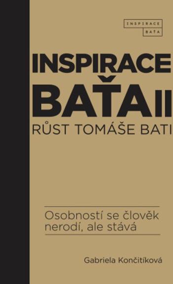 Inspirace Baťa 2: Růst Tomáše Bati - Gabriela Končitíková