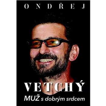 Ondřej Vetchý: Muž s dobrým srdcem (978-80-87685-81-5)