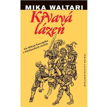 Krvavá lázeň: Mládí a podivuhodná dobrodružství Mikaela Karvajalky v mnoha zemích do roku 1527 (978-80-88396-13-0)